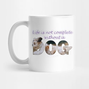 Life is not complete without a dog - Havanese oil painting word art Mug